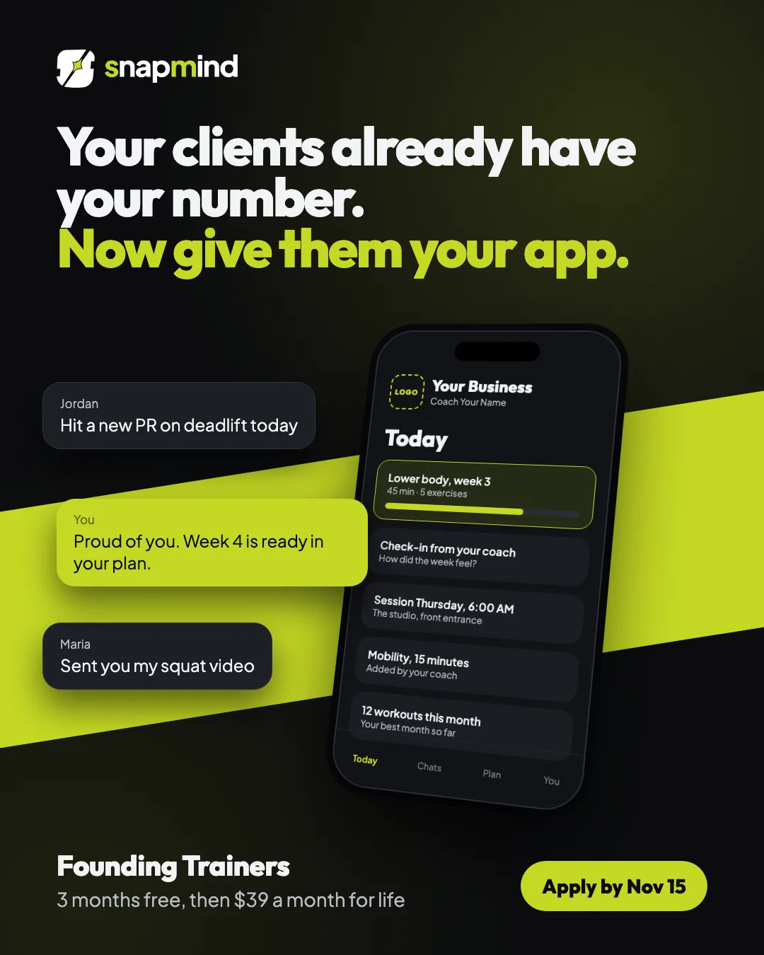 Your clients already have your number. Now give them your app. A phone shows a client's day in an app with the coach's own logo, with messages from clients around it. Founding Trainers: 3 months free, then $39 a month for life. Apply by November 15.